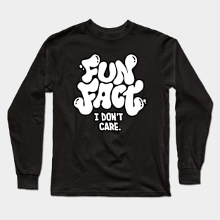 Fun Fact: I Don't Care - Typography Art II Long Sleeve T-Shirt